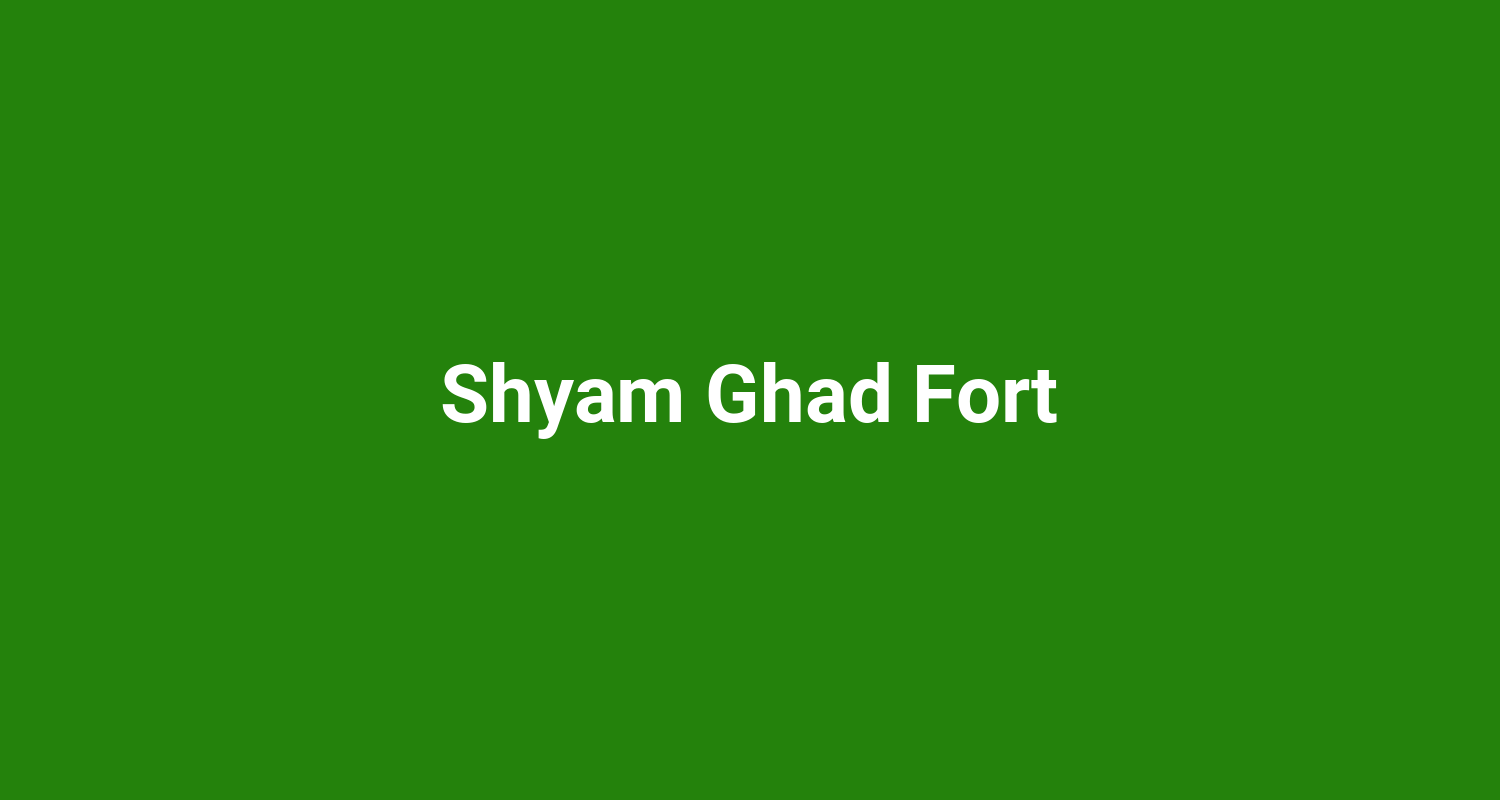 Shyam Ghad Fort