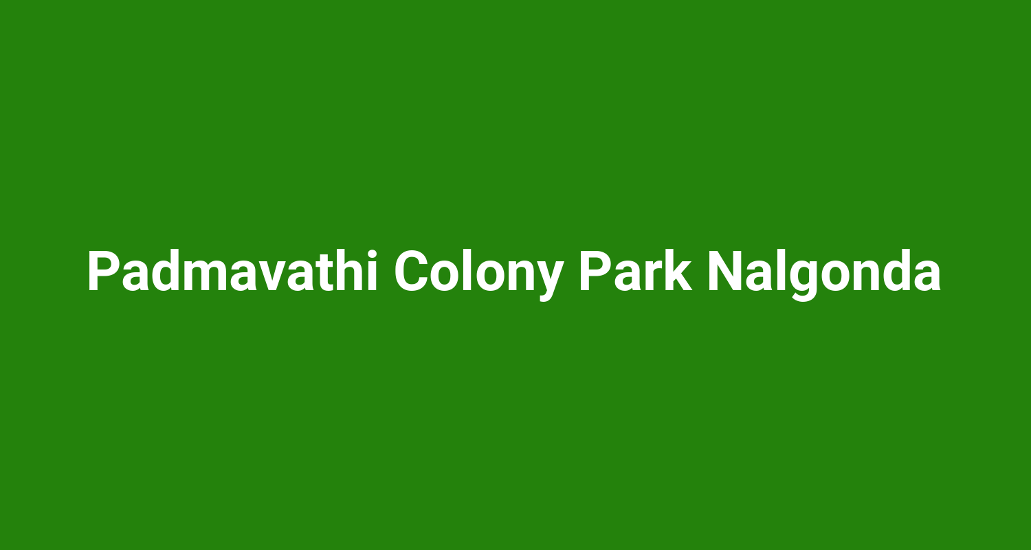 Padmavathi Colony Park Nalgonda