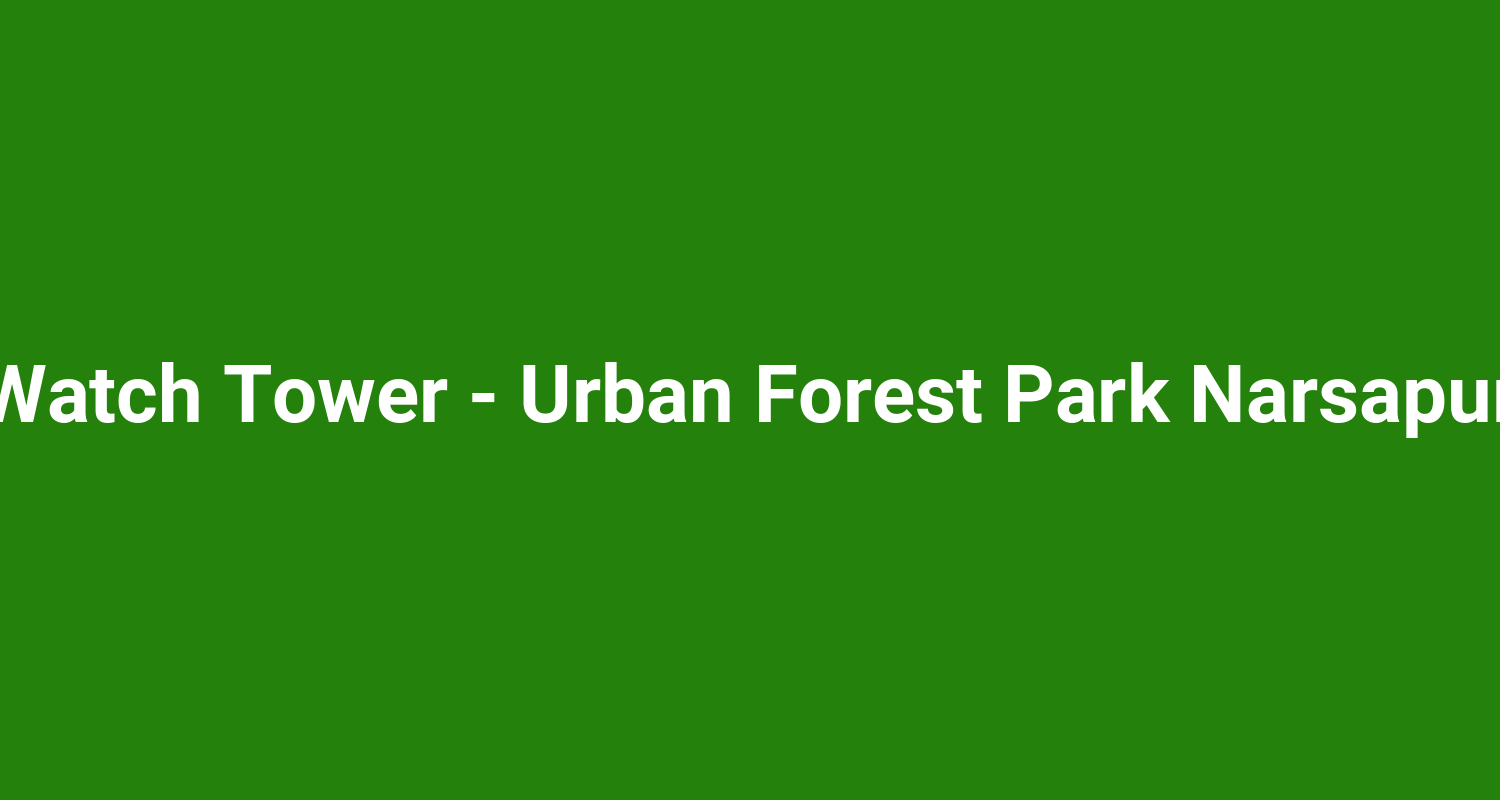 Watch Tower  Urban Forest Park Narsapur
