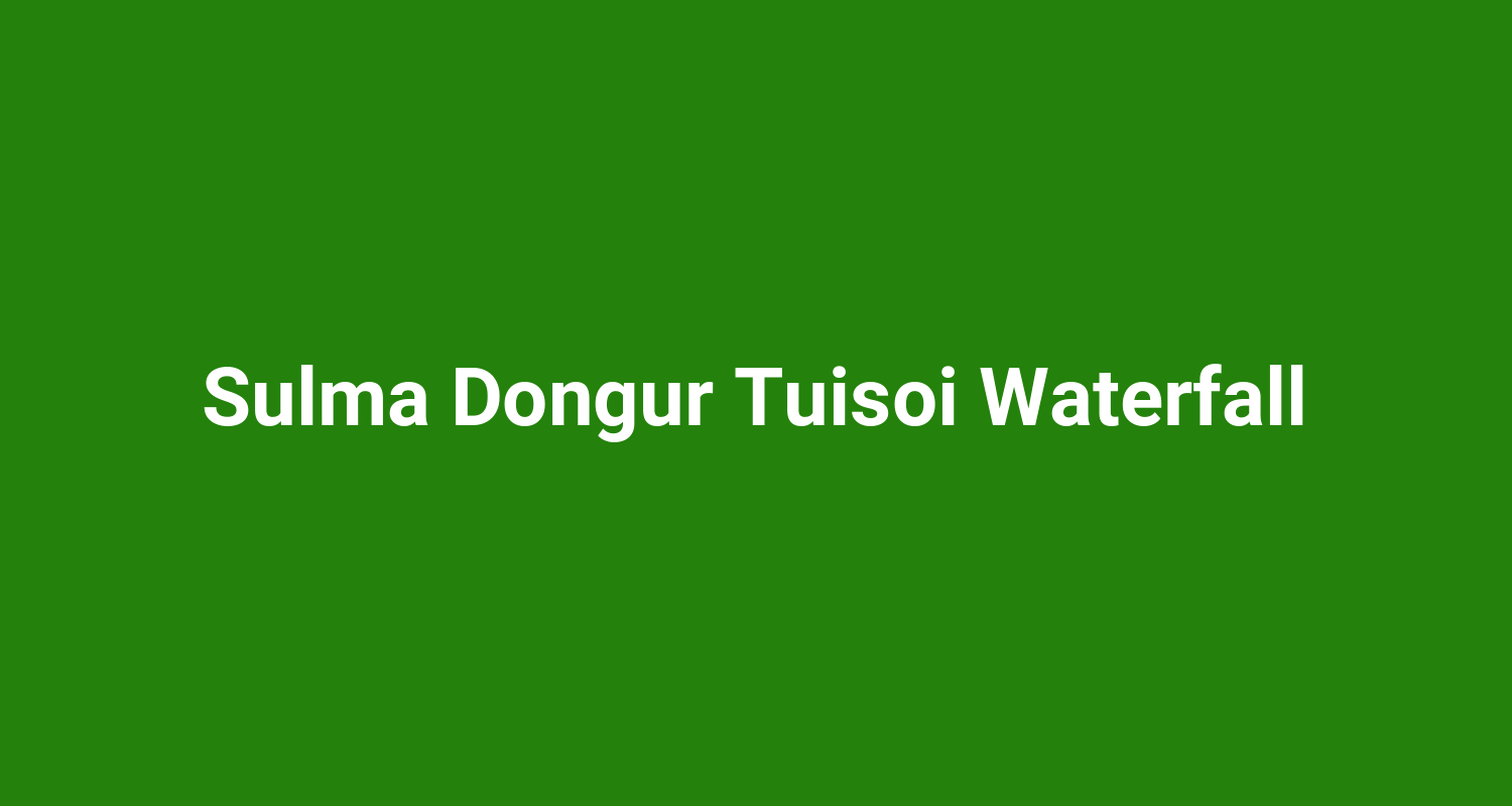Sulma Dongur Tuisoi Waterfall