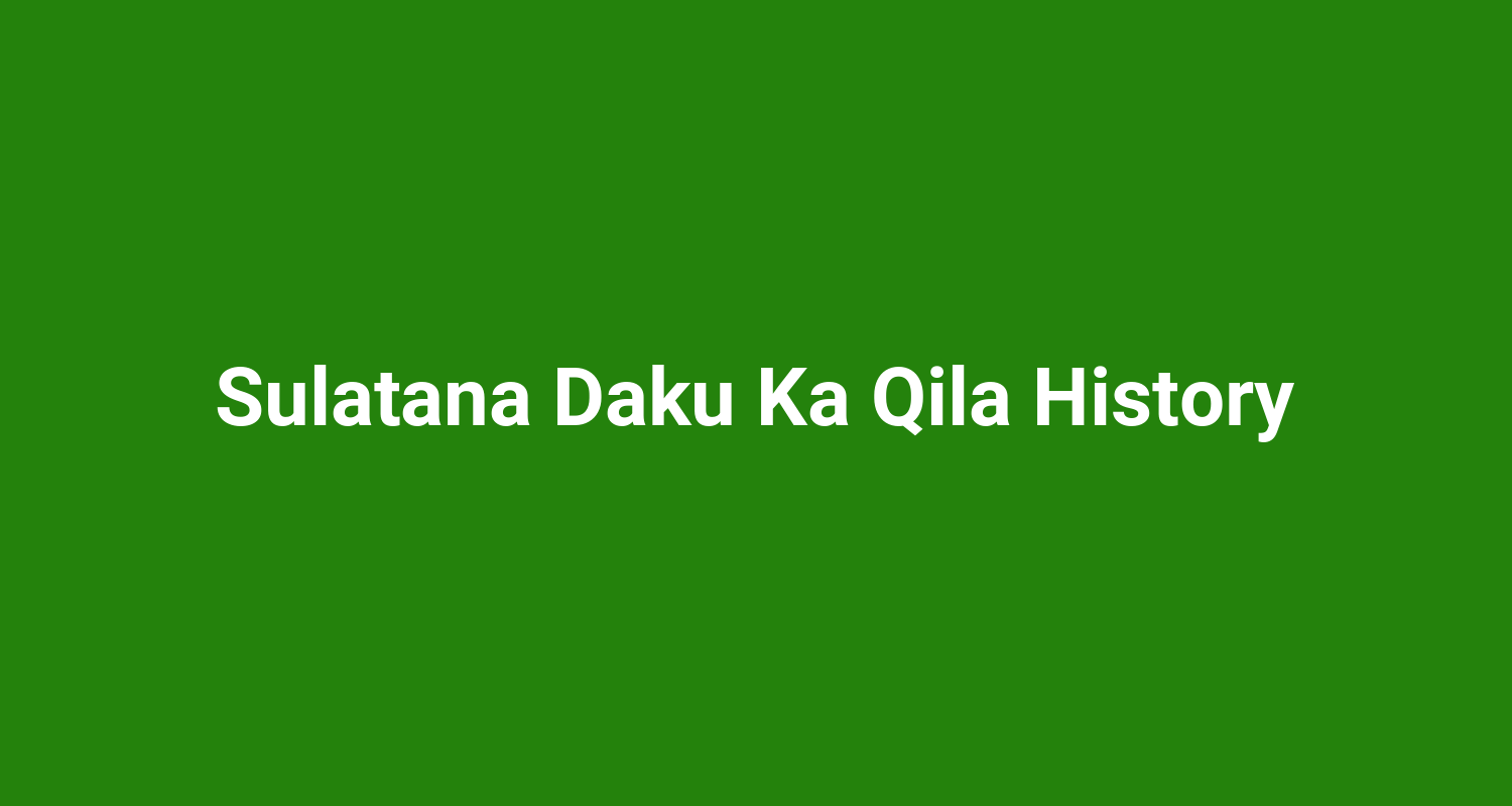 Sulatana Daku Ka Qila History