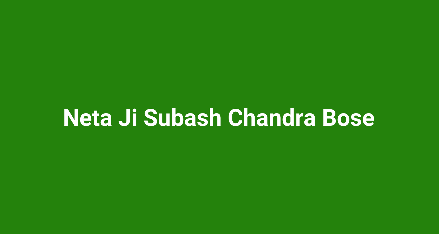 Neta Ji Subash Chandra Bose