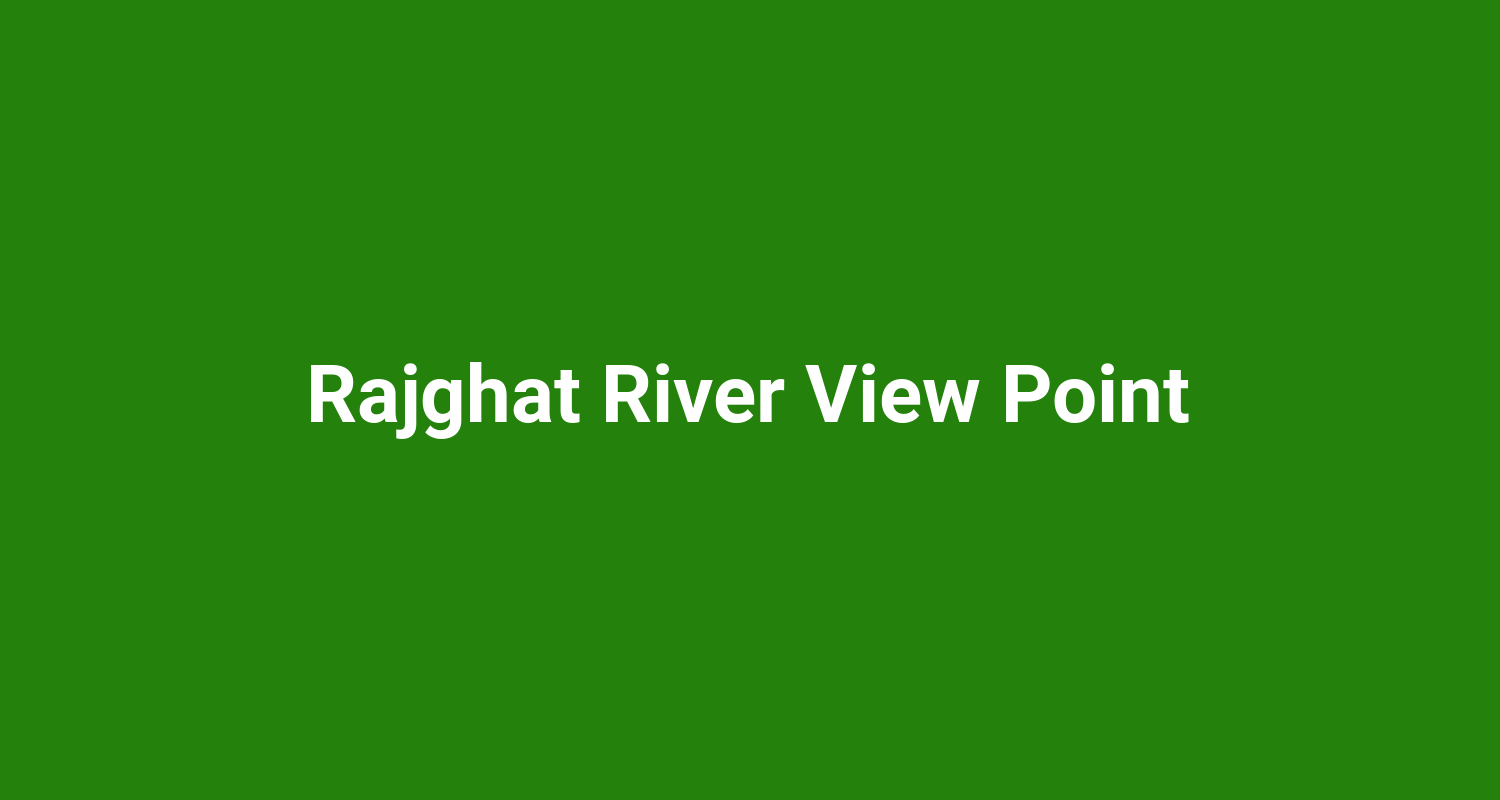 Rajghat River View Point