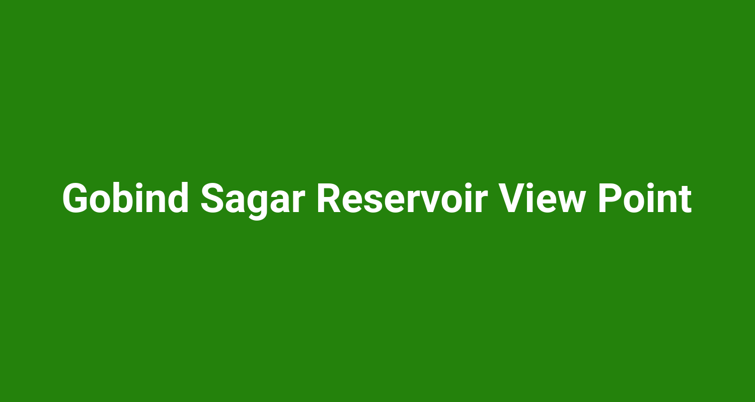 Gobind Sagar Reservoir View Point