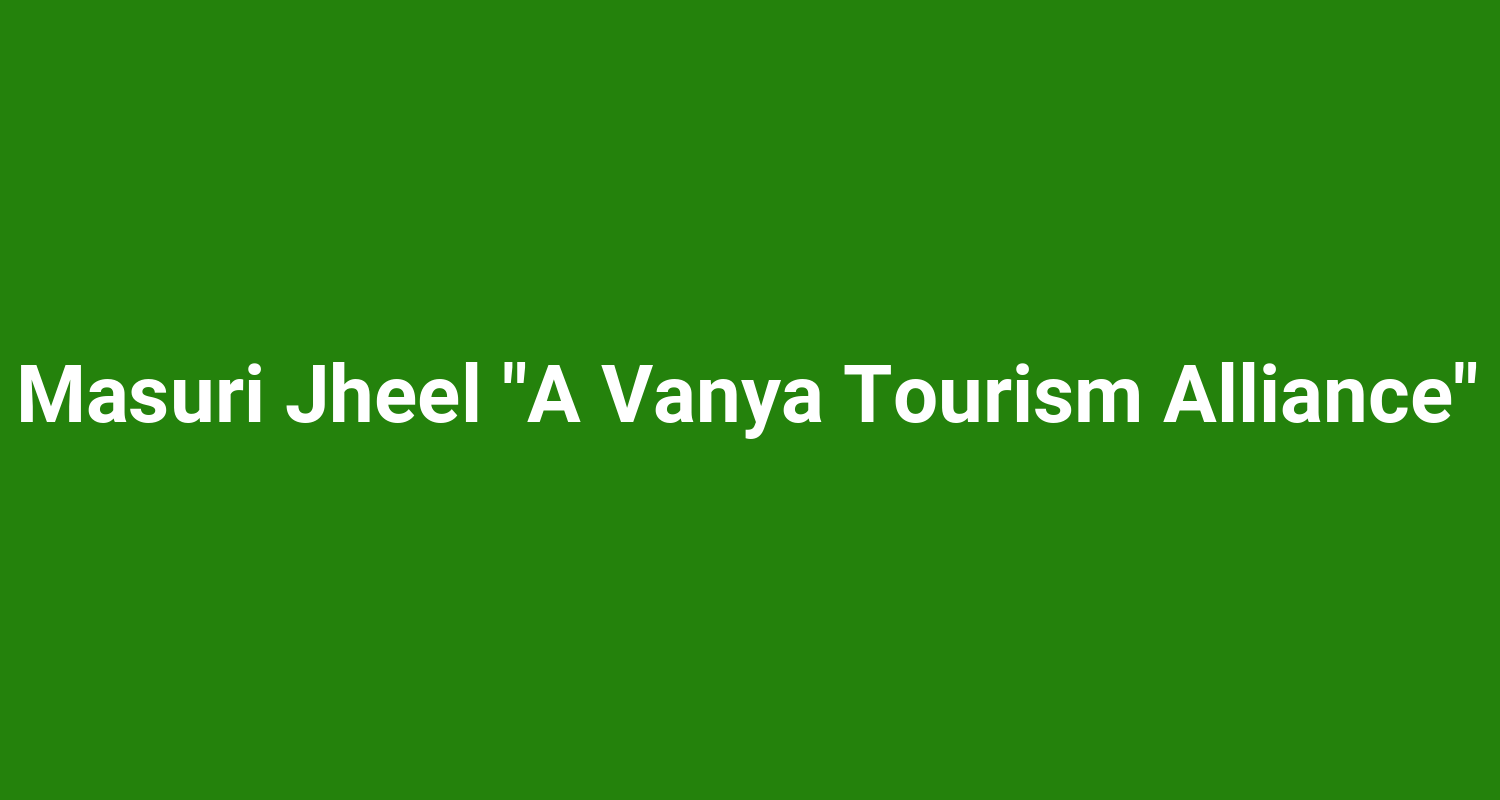 Masuri Jheel A Vanya Tourism Alliance