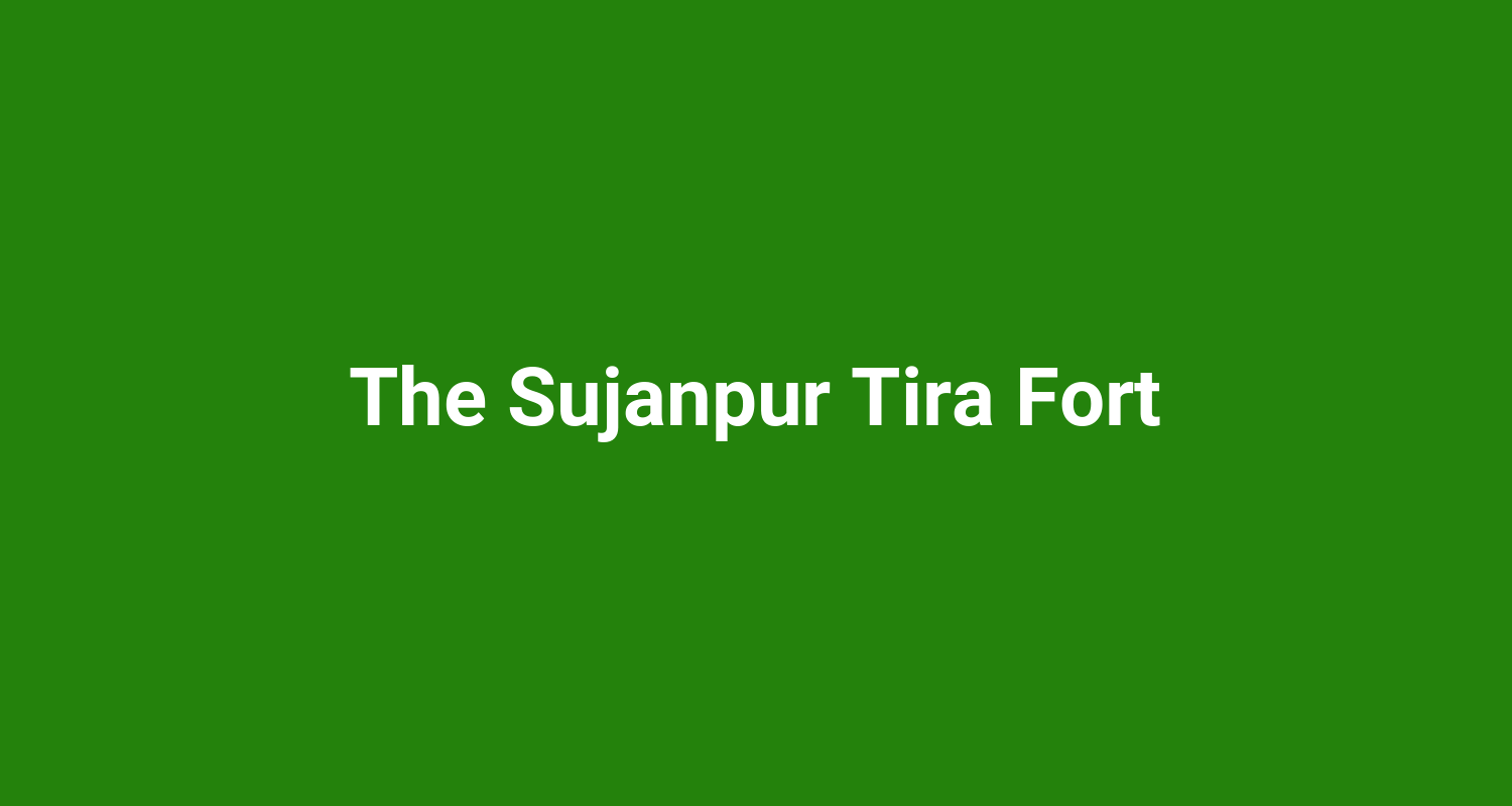 The Sujanpur Tira Fort