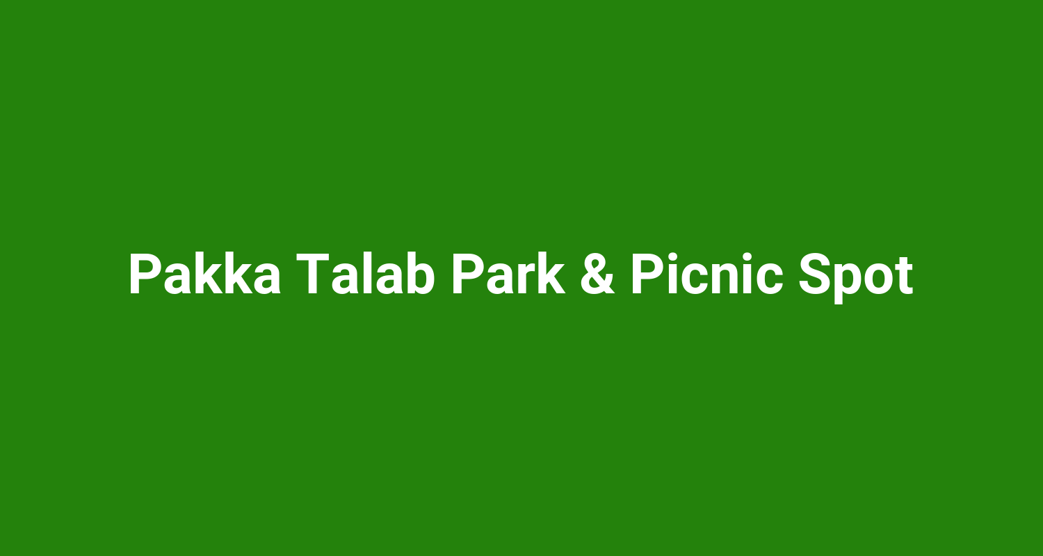 Pakka Talab Park  Picnic Spot