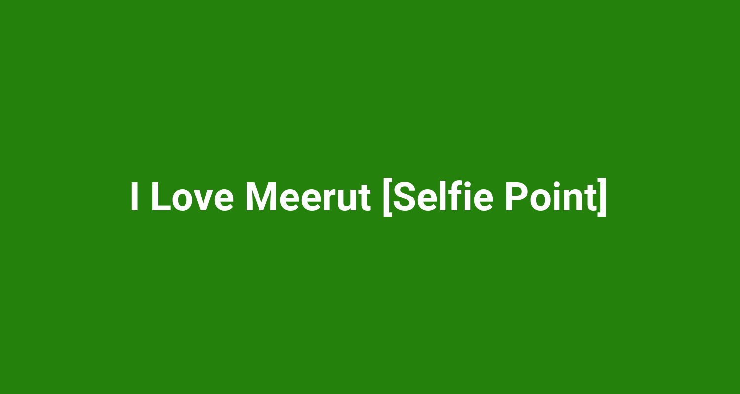 I Love Meerut Selfie Point