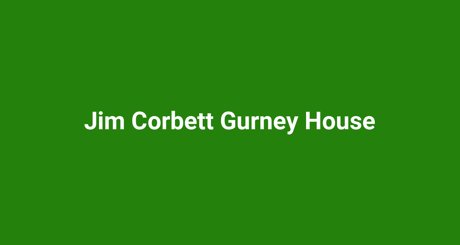 Jim Corbett Gurney House