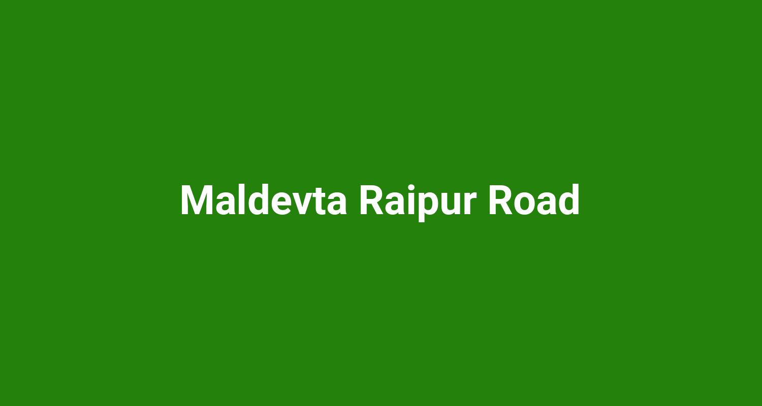 Maldevta Raipur Road