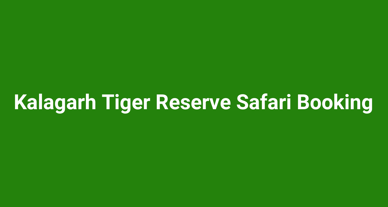 Kalagarh Tiger Reserve Safari Booking