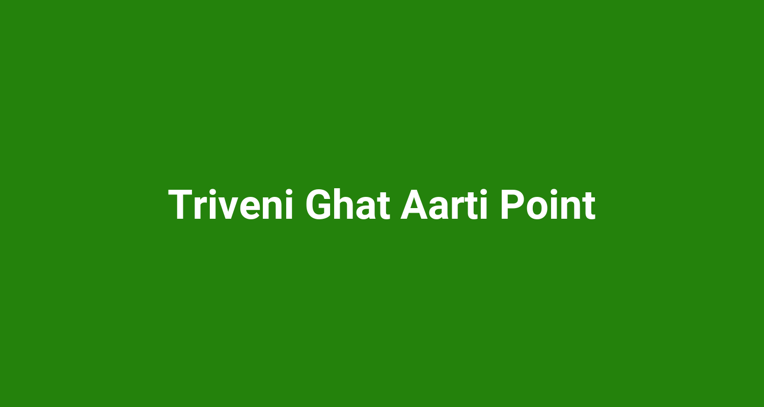 Triveni Ghat Aarti Point