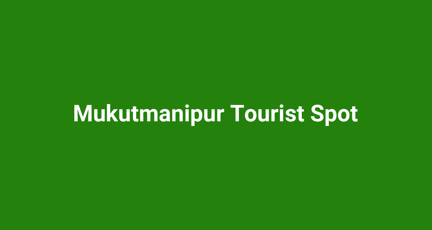 Mukutmanipur Tourist Spot