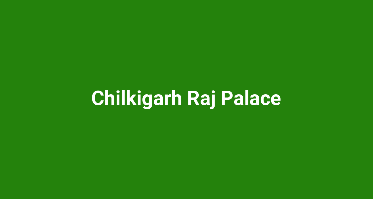 Chilkigarh Raj Palace
