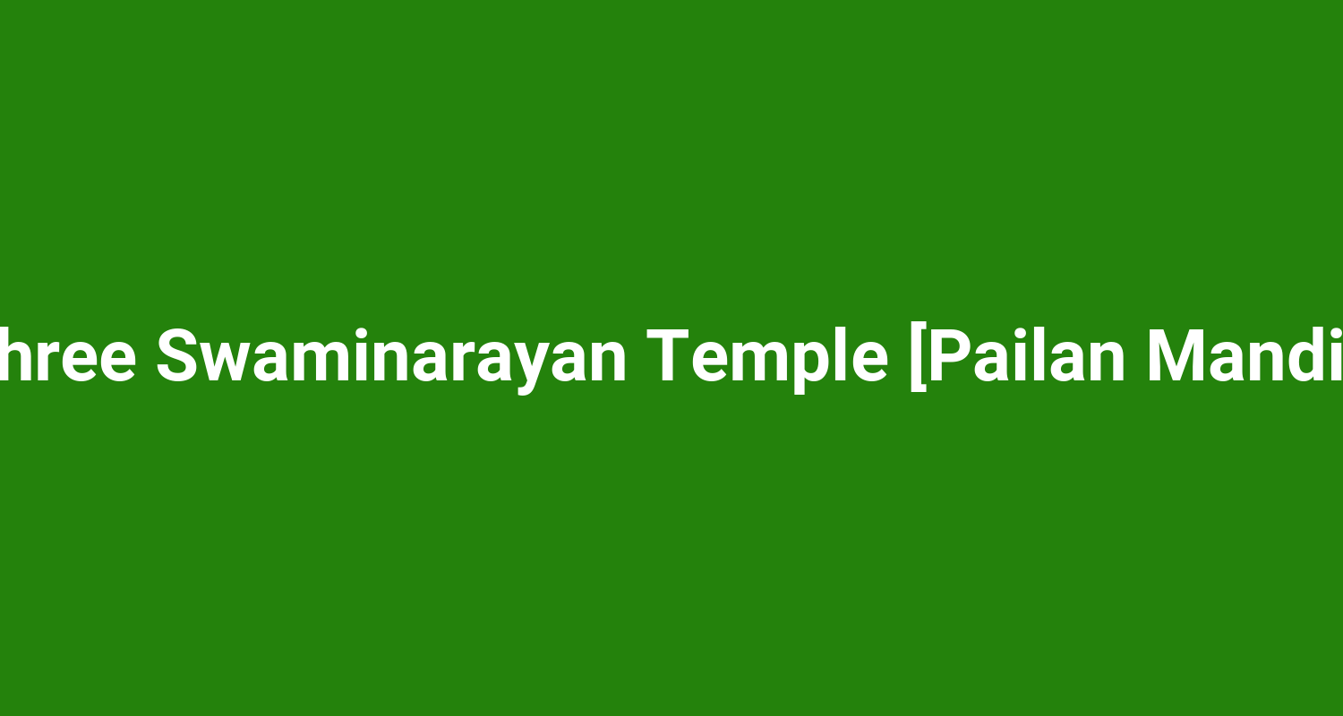 Shree Swaminarayan Temple Pailan Mandir