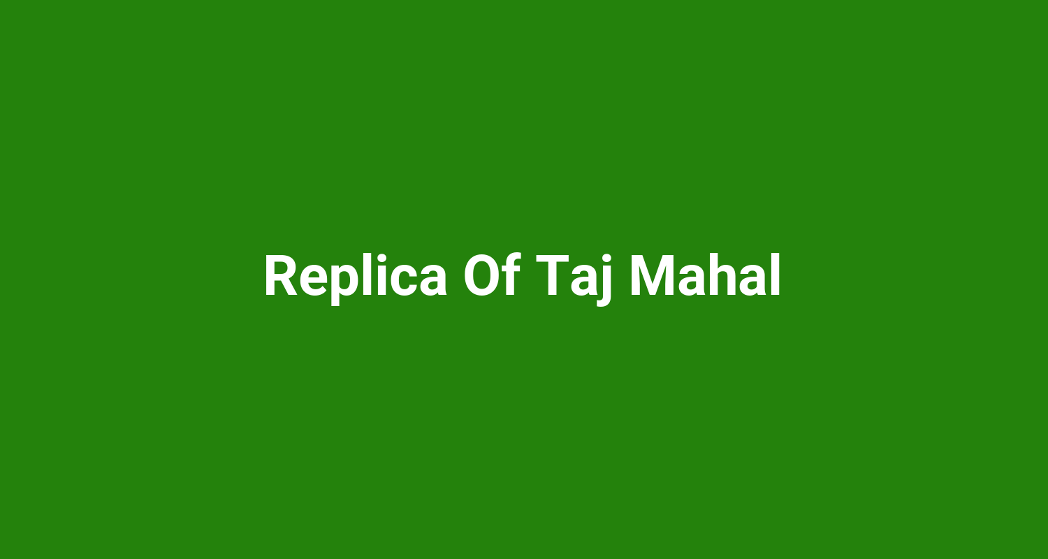 Replica Of Taj Mahal