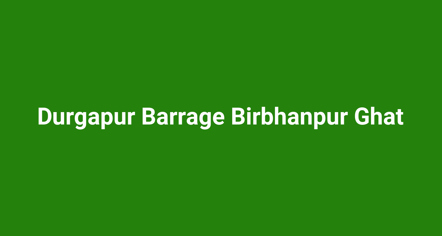 Durgapur Barrage Birbhanpur Ghat