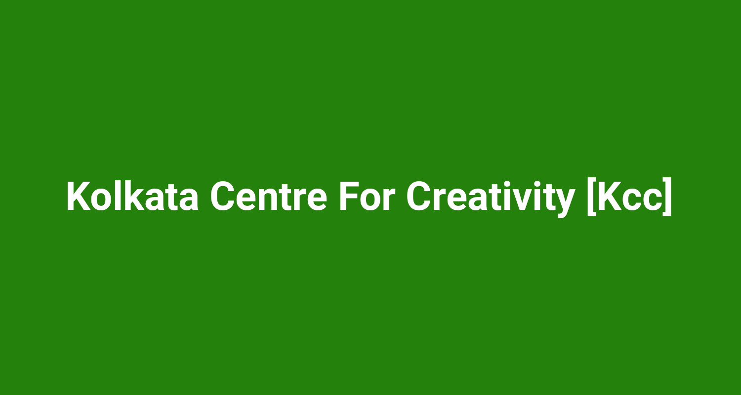 Kolkata Centre For Creativity Kcc