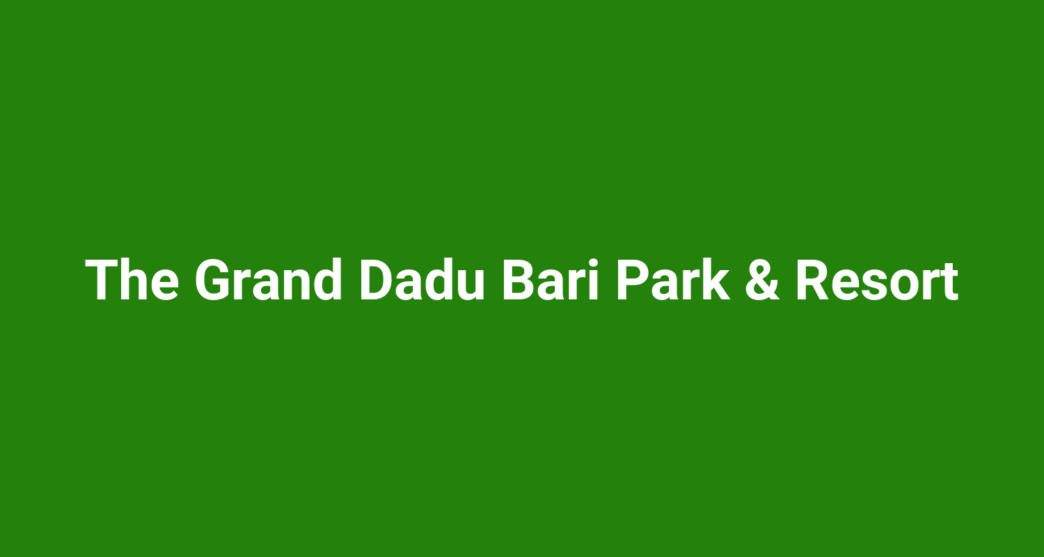 The Grand Dadu Bari Park  Resort