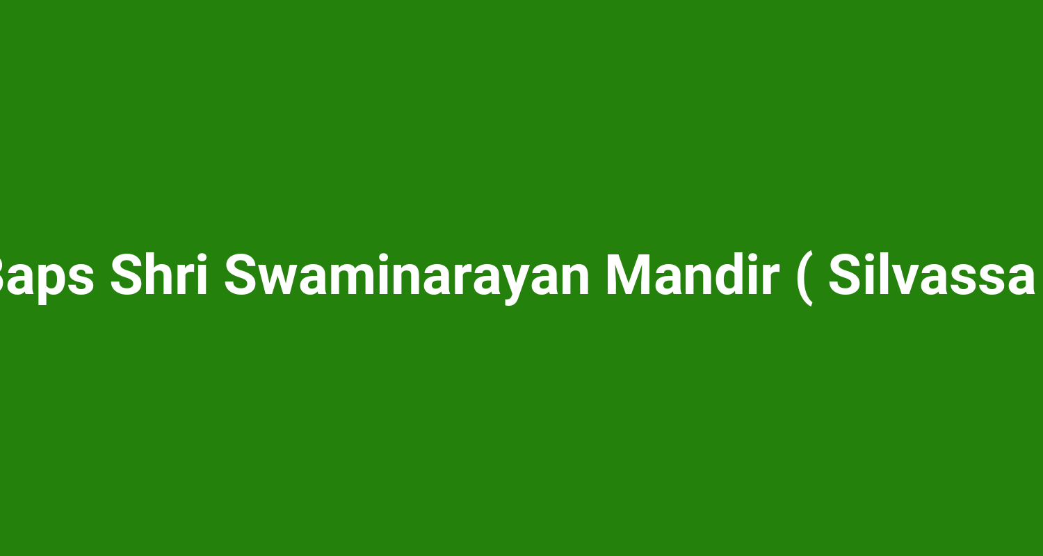 Baps Shri Swaminarayan Mandir ( Silvassa )