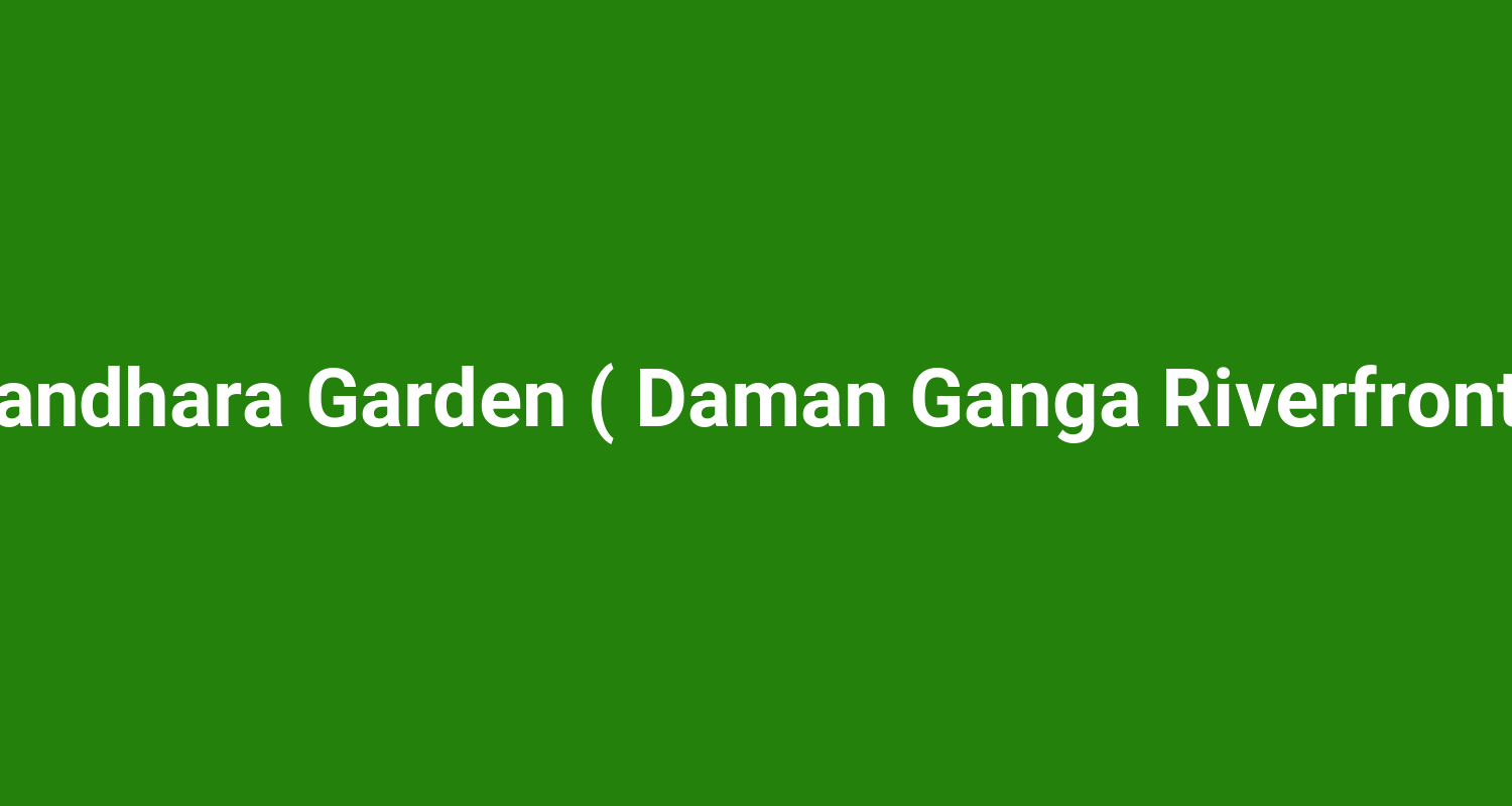 Vandhara Garden ( Daman Ganga Riverfront )