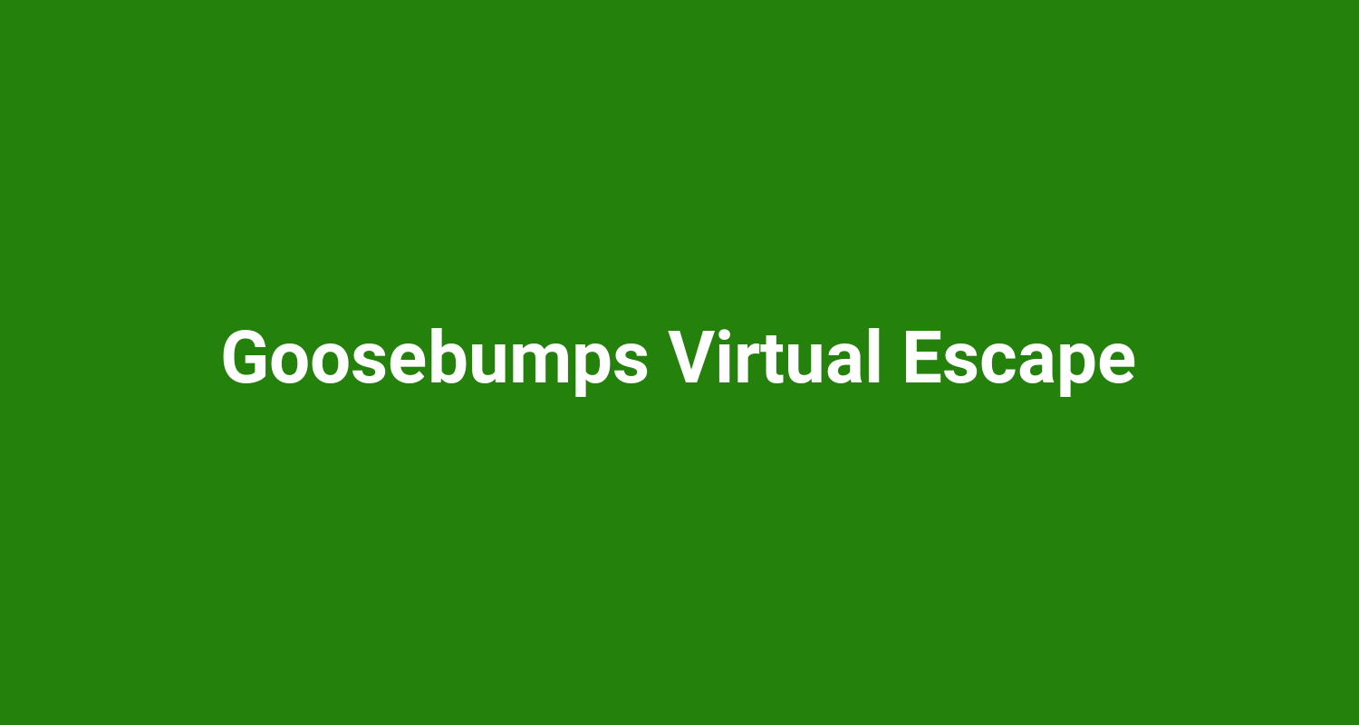 Goosebumps Virtual Escape