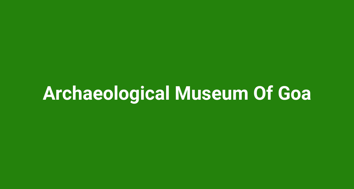 Archaeological Museum Of Goa