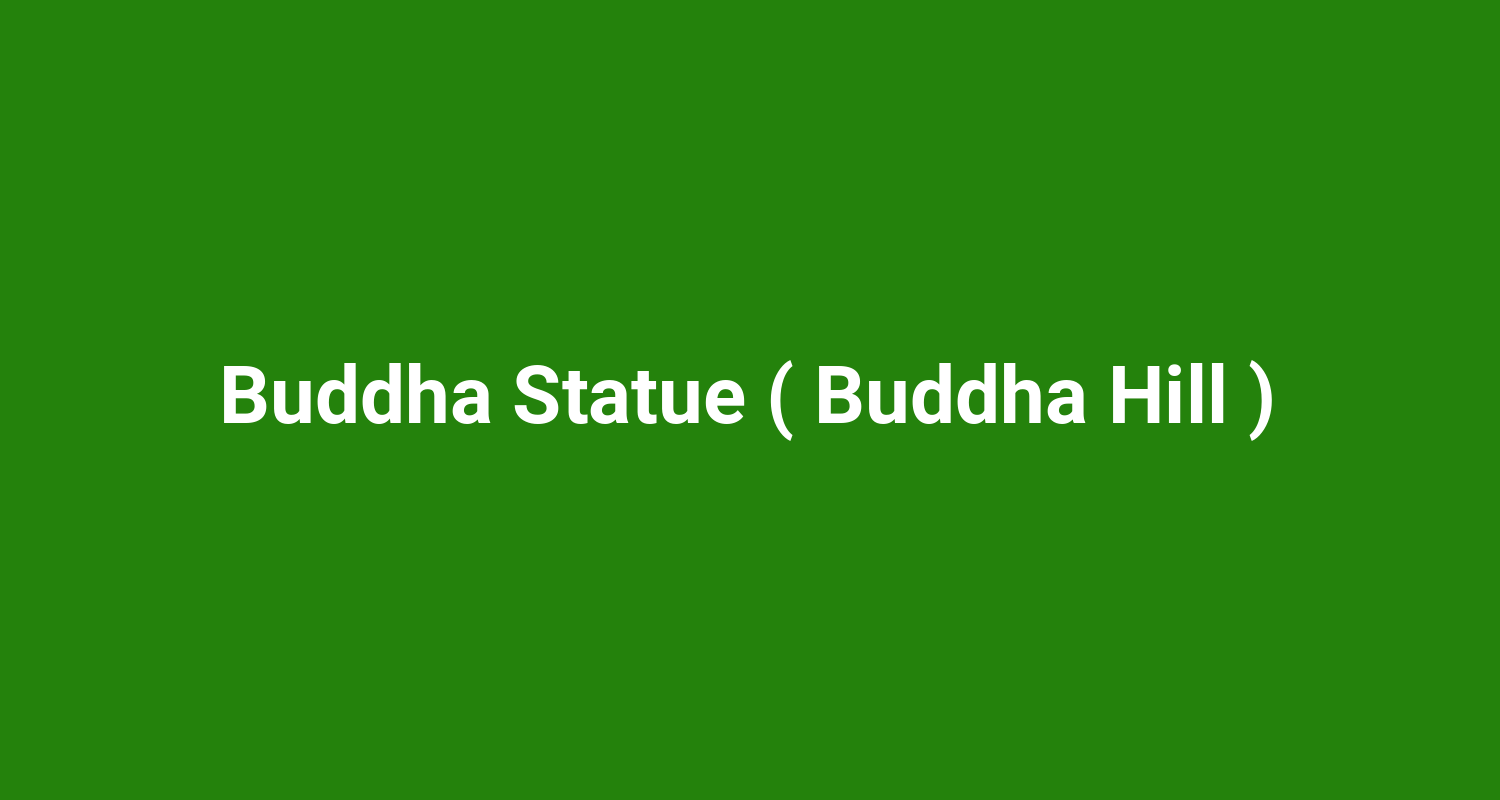 Buddha Statue ( Buddha Hill )