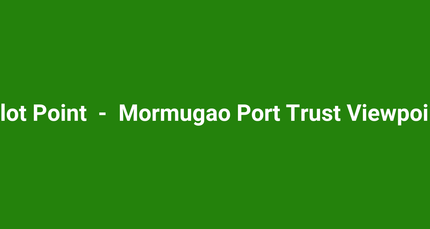Pilot Point  -  Mormugao Port Trust Viewpoint