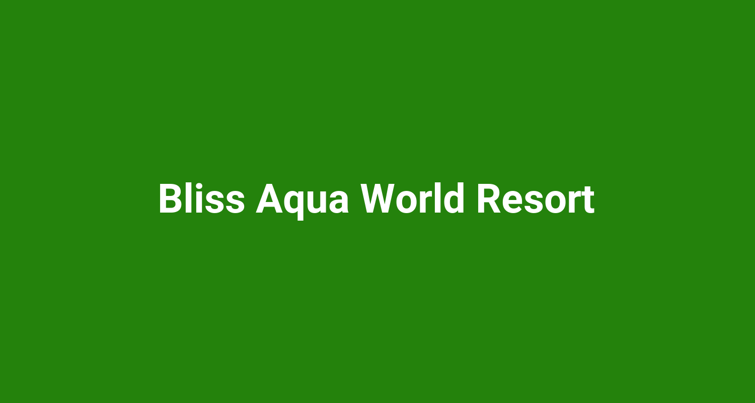 Bliss Aqua World Resort