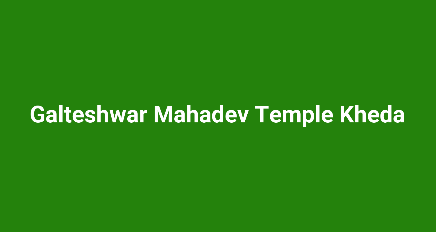 Galteshwar Mahadev Temple Kheda