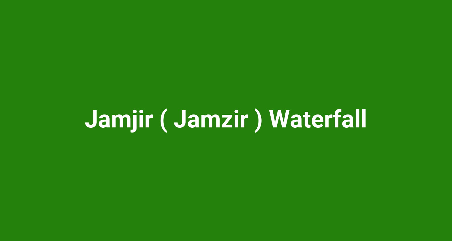 Jamjir ( Jamzir ) Waterfall
