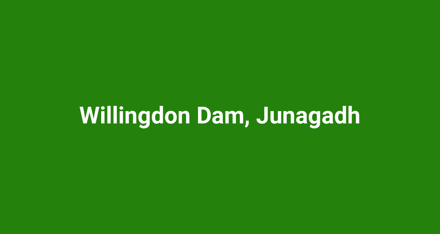 Willingdon Dam, Junagadh