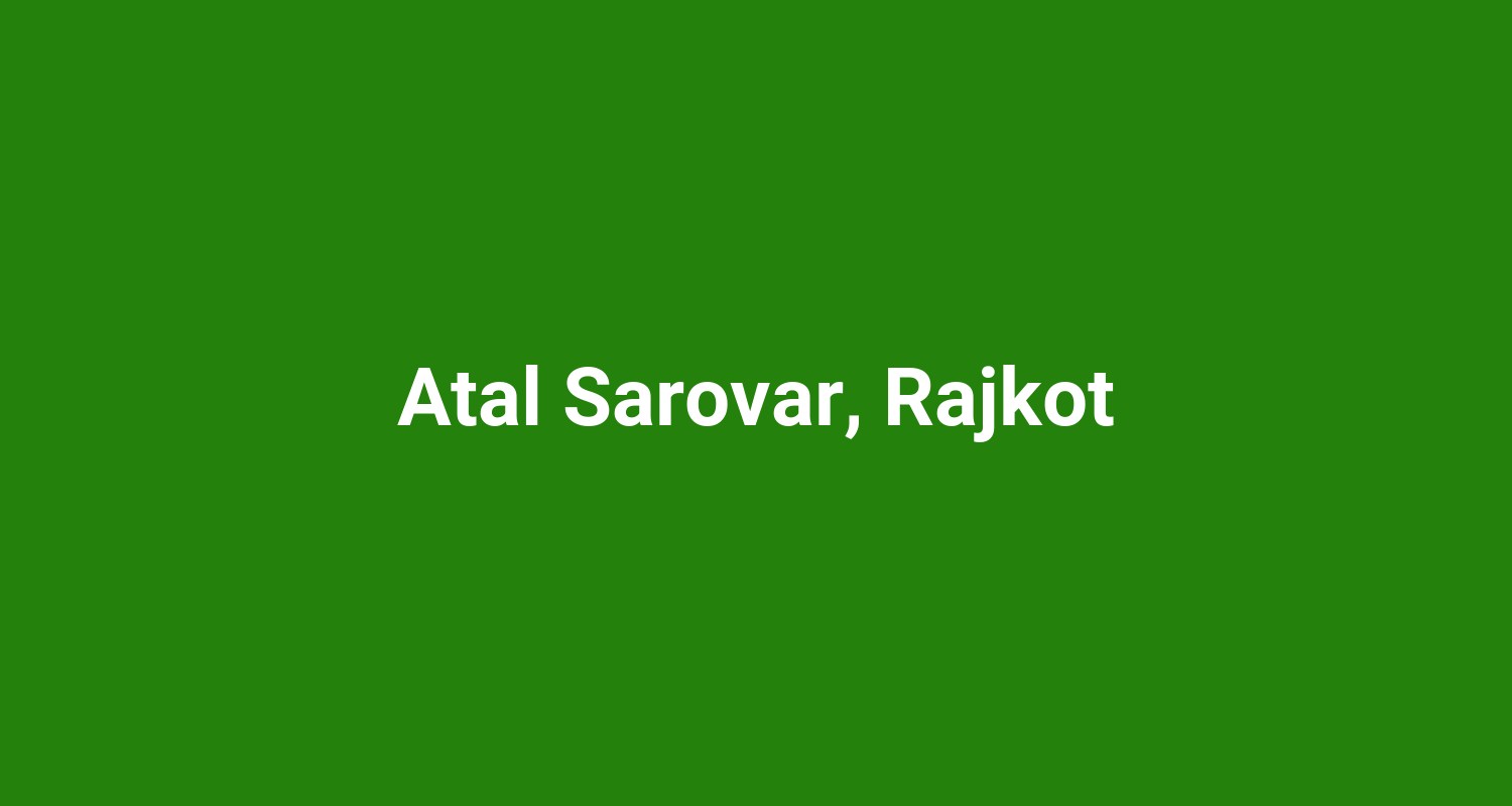 Atal Sarovar, Rajkot