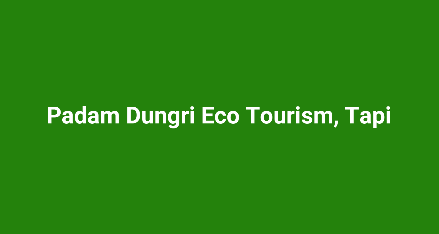 Padam Dungri Eco Tourism, Tapi
