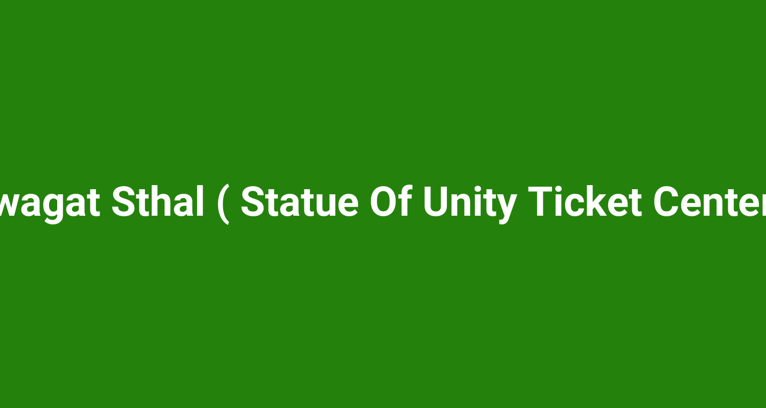 Swagat Sthal ( Statue Of Unity Ticket Center )