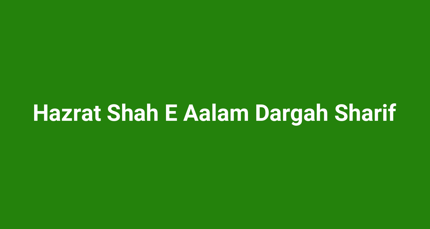 Hazrat Shah E Aalam Dargah Sharif