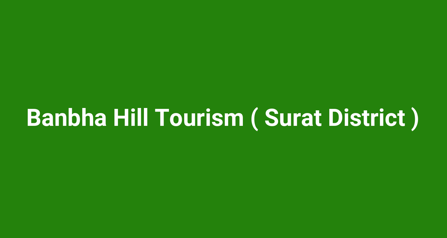 Banbha Hill Tourism ( Surat District )