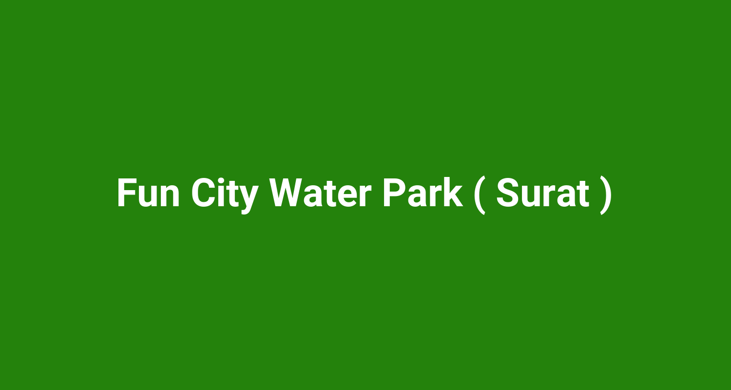 Fun City Water Park ( Surat )
