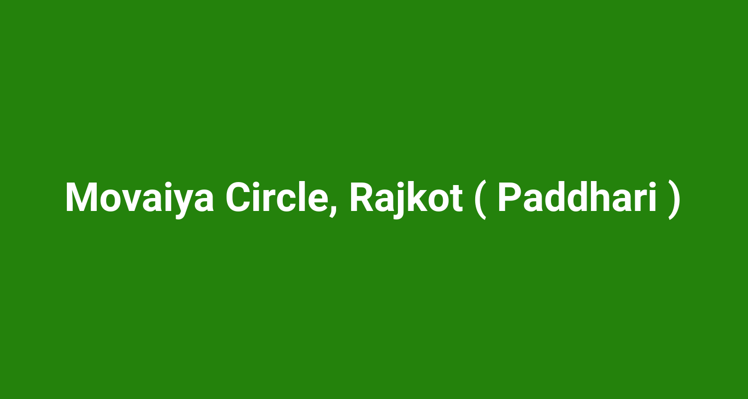 Movaiya Circle, Rajkot ( Paddhari )