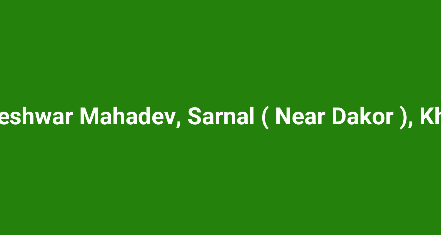 Galteshwar Mahadev, Sarnal ( Near Dakor ), Kheda