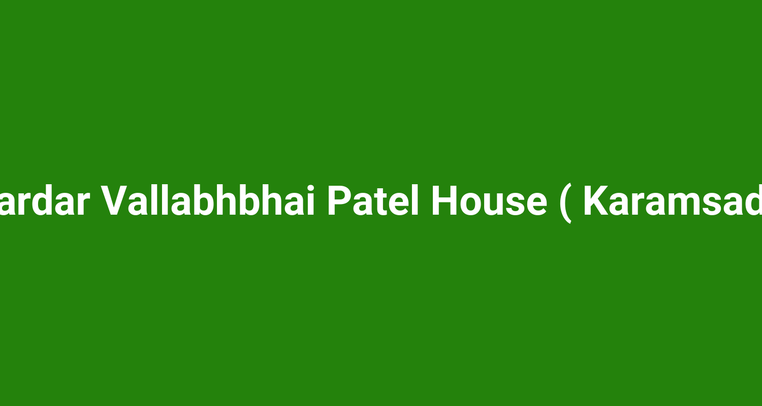Sardar Vallabhbhai Patel House ( Karamsad )