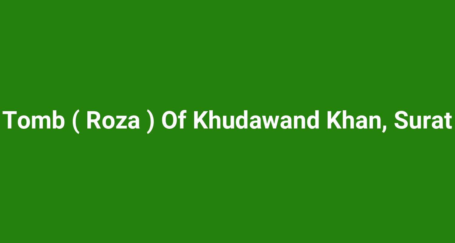 Tomb ( Roza ) Of Khudawand Khan, Surat