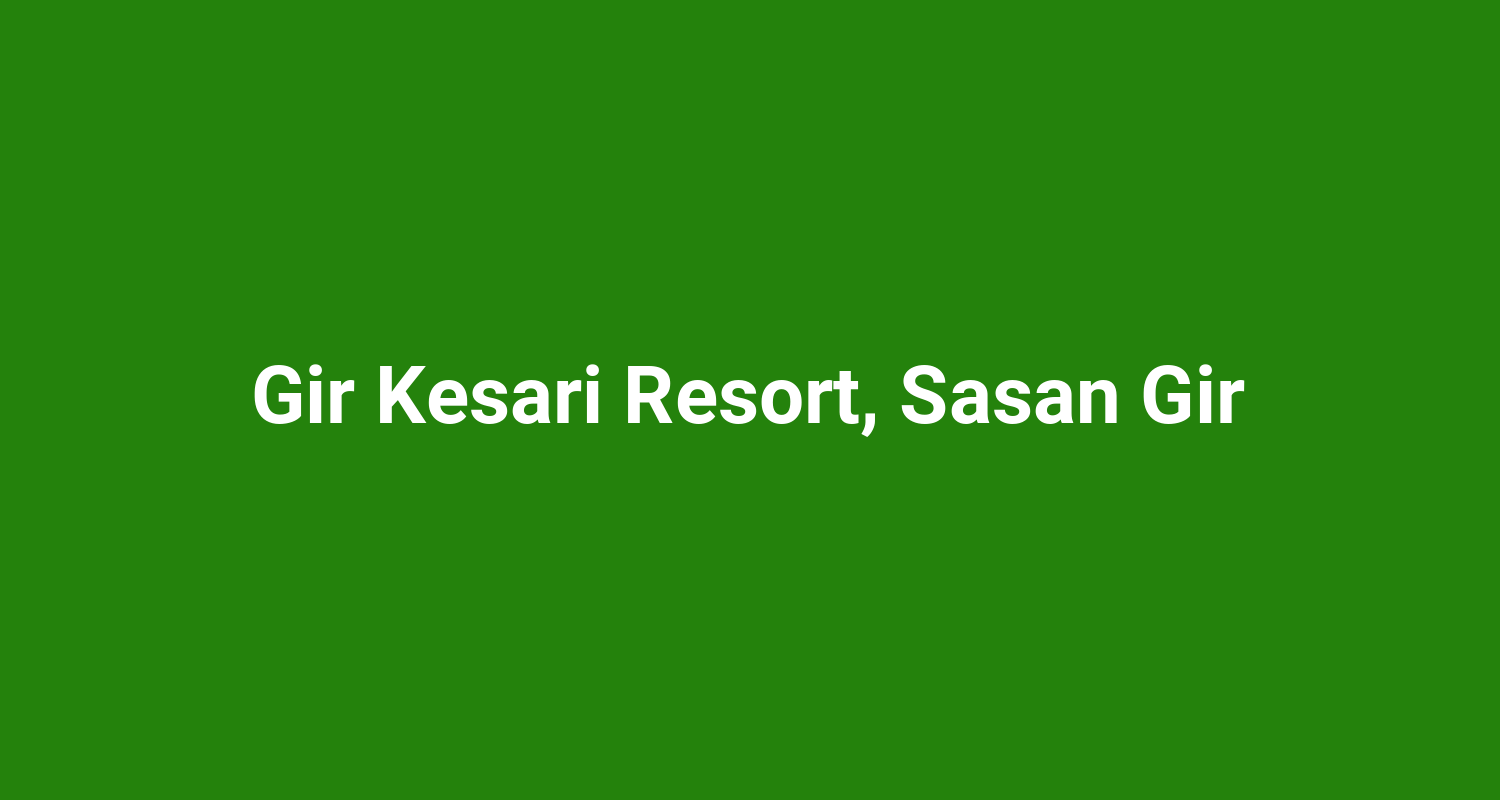Gir Kesari Resort, Sasan Gir
