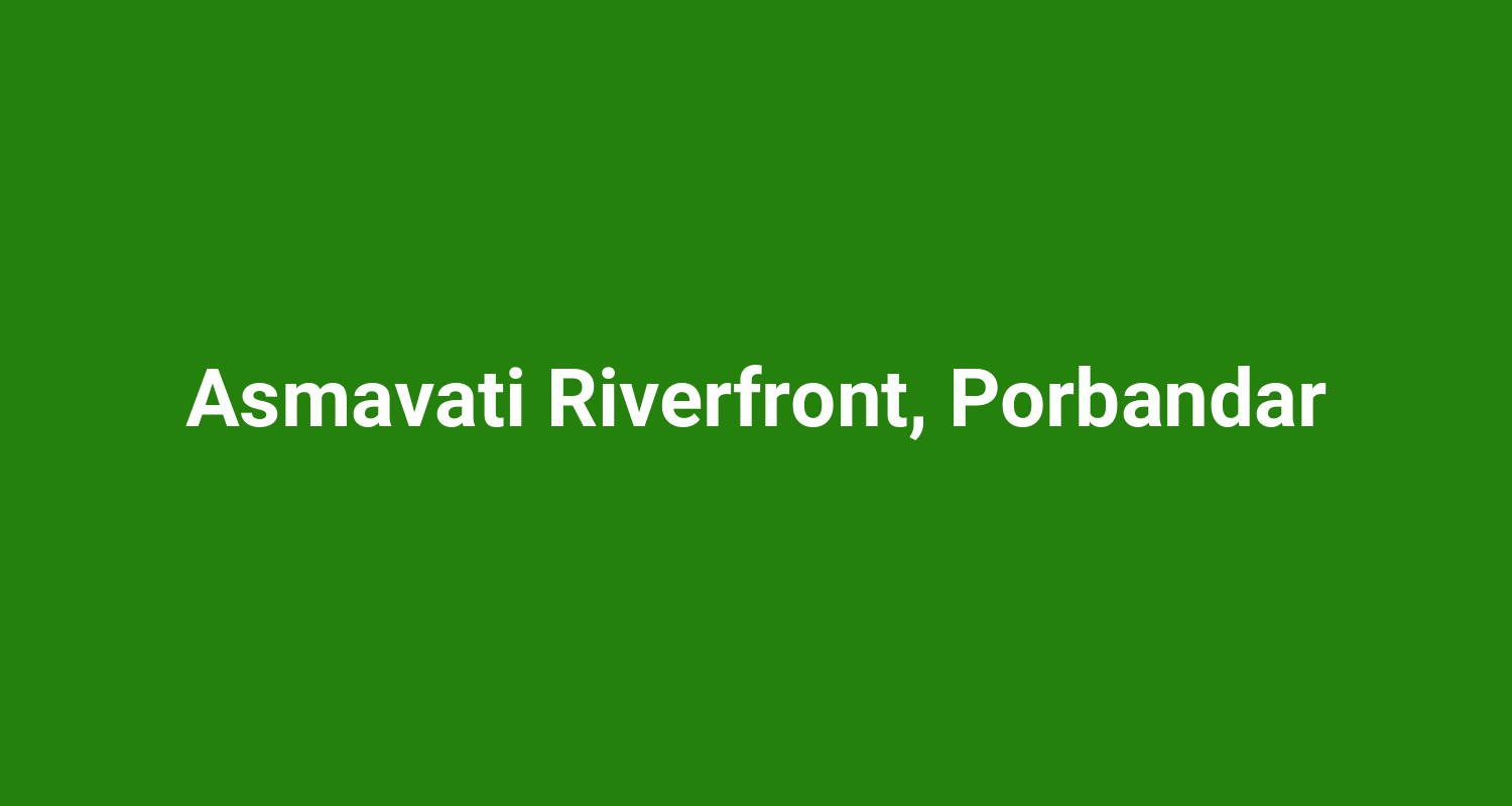 Asmavati Riverfront, Porbandar