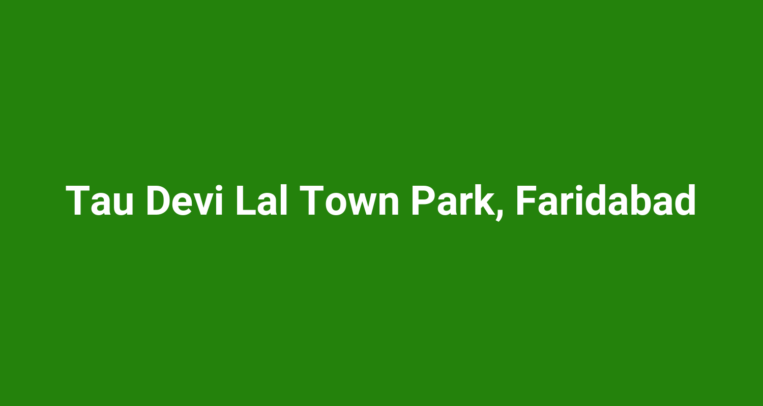Tau Devi Lal Town Park, Faridabad