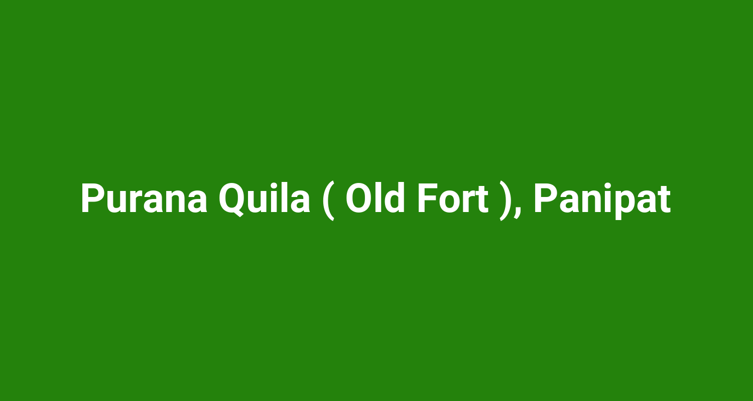 Purana Quila ( Old Fort ), Panipat