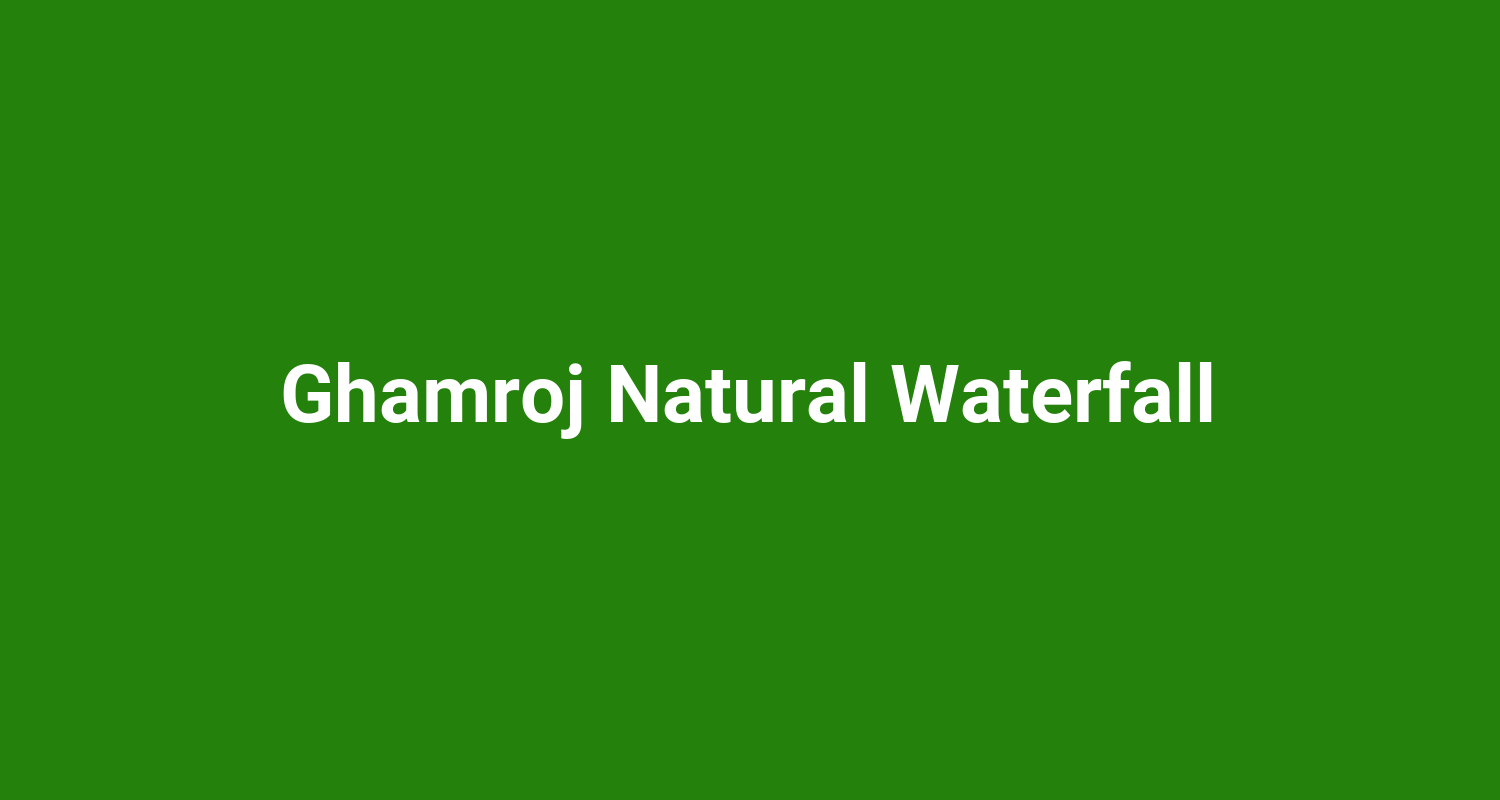 Ghamroj Natural Waterfall