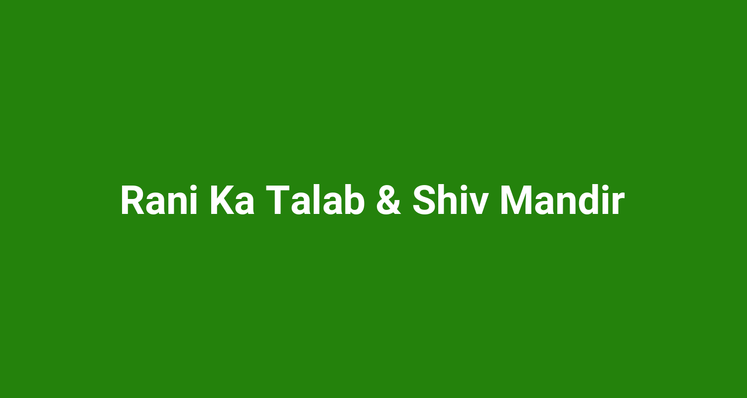 Rani Ka Talab & Shiv Mandir
