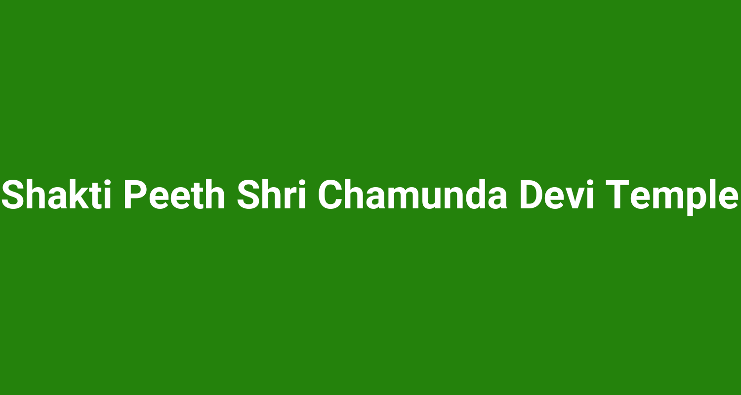 Shakti Peeth Shri Chamunda Devi Temple